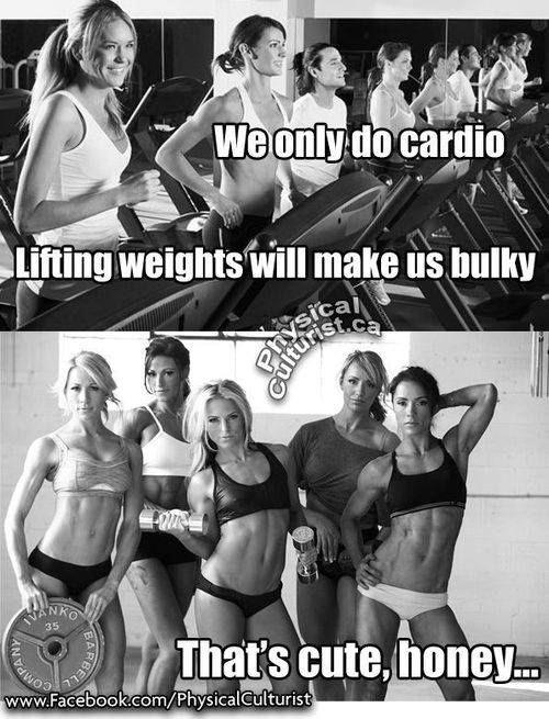 Fitness Humor #100: We only do cardio. Lifting weights will make us bulky. That's cute, honey.
