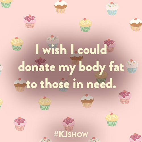 Fitness Humor #121: I wish I could donate my body fat to those in need.