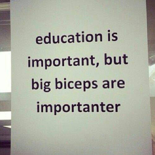 Fitness Humor #123: Education is important, but big biceps are importanter. - fb,fitness-humor