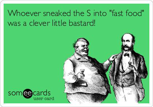 Fitness Humor #128: Whoever sneaked the S into "fast food" was a clever little bastard. - fb,fitness-humor