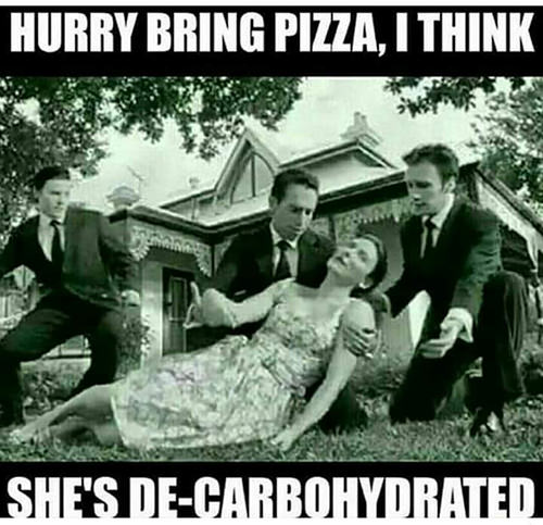 Fitness Humor #134: Hurry, bring pizza, I think she is de-carbohydrated.