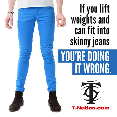 Fitness Humor #135: If you lift weights and can fit into skinny jeans, you're doing it wrong. - fb,fitness-humor