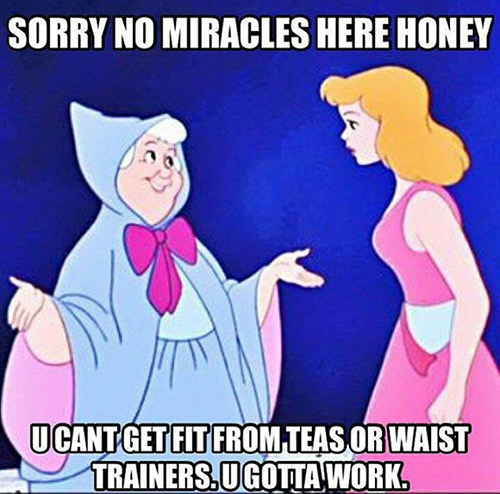 Fitness Humor #137: Sorry, no miracles here honey. U can't get fit from teas or waist trainers. U gotta work.