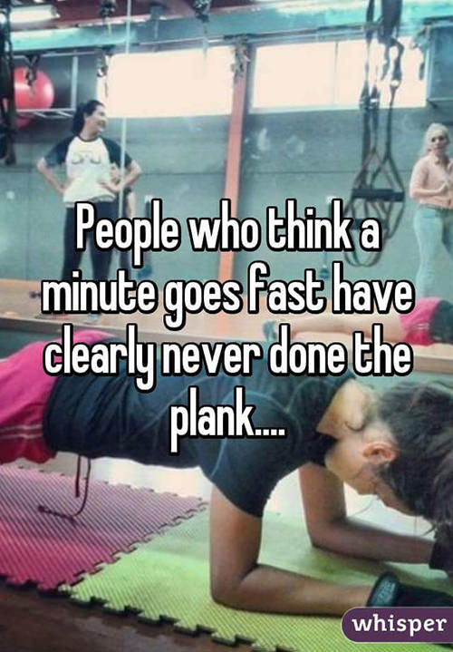 Fitness Humor #138: People who think a minute foes fast have clearly never done the plank.