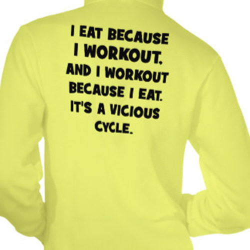 Fitness Humor #166: I eat because I workout. And I workout because I eat. It's a vicious cycle.