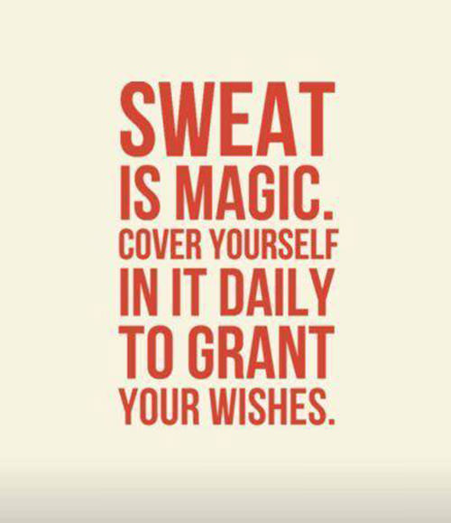 Fitness Matters #5: Sweat is magic. Cover yourself in it daily to grant your wishes.