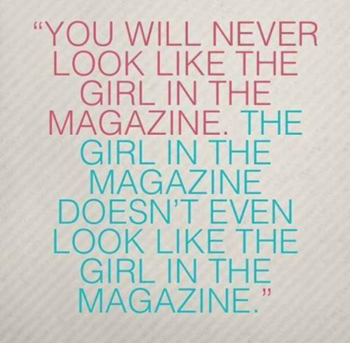 Fitness Matters #12: You will never look like the girl in the magazine. The girl in the magazine doesn't even look like the girl in the magazine. - fb,fitness