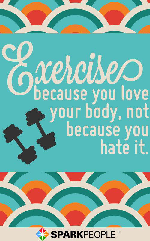 Fitness Matters #16: Exercise because you love your body, not because you hate it. - fb,fitness