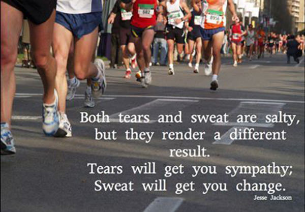 Fitness Matters #17: Both tears and sweat are salty, but they render a different result. Tears will get you sympathy. Sweat will get you change. - Jesse Jackson