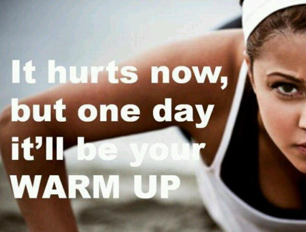 Fitness Matters #23: It hurts now, but one day, it'll be your warm up. - fb,fitness