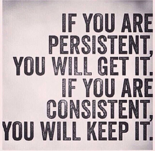 Fitness Matters #40: If you are persistent, you will get it. If you are consistent you will keep it.