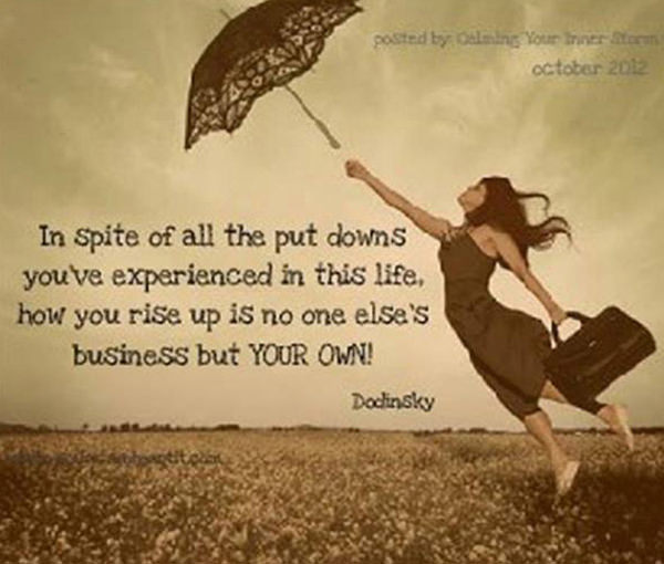 Fitness Matters #41: In spite of all the put downs you've experienced in this life, how you rise up is no one else's business but your own.