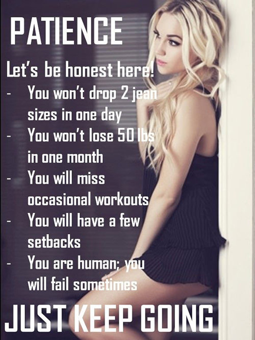 Fitness Matters #42: Patience. Let's be honest here. You won't drop 2 jean sizes in one day. You won't lose 50 lbs in one month. You will miss occasional workouts. You will have a few setbacks. You are human, you will fail sometimes. Just keep going. - fb,fitness