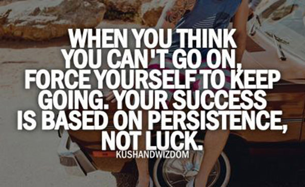 Fitness Matters #57: When you think you can't go on, force yourself to keep going. Your success is based on persistence, not luck.