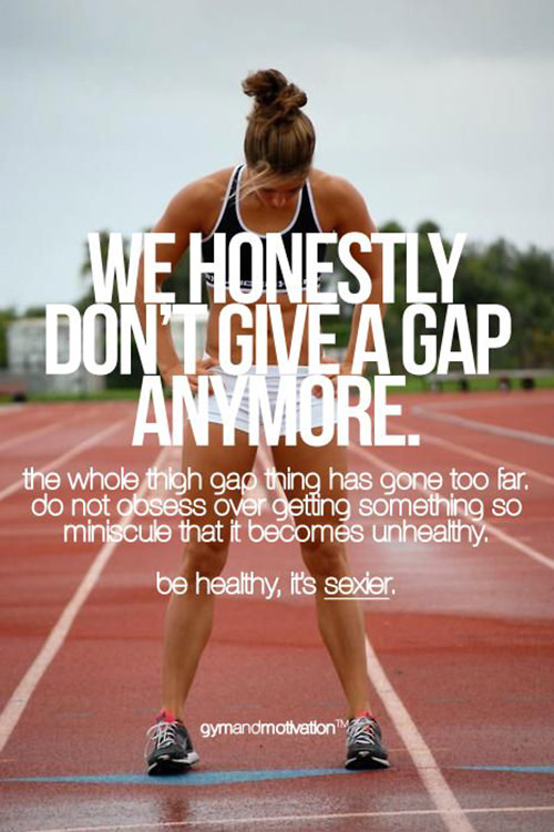 Fitness Matters #63: We honestly don't give a gap anymore. The whole thigh gap thing has gone too far. Do no obsess over getting something so miniscule that it becomes unhealthy. Be healthy, it sexier.