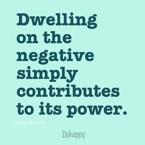 Fitness Matters #69: Dwelling on the negative simply contributes to its power. - fb,fitness