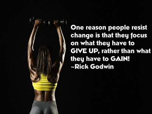 Fitness Matters #75: One reason people resist change is that they focus on what they have to give up, rather than what they have to gain.