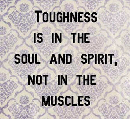 Fitness Matters #86: Toughness is in the soul and spirit, not in the muscles. - fb,fitness