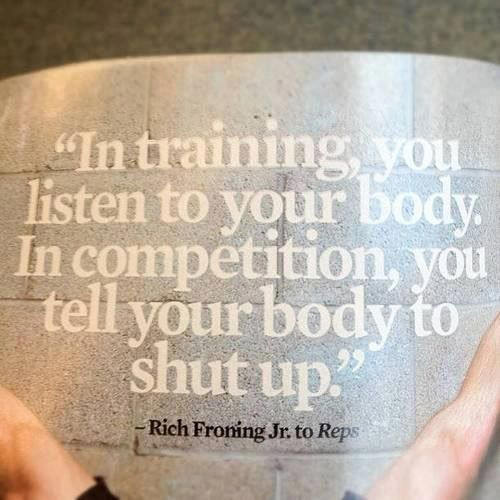 Fitness Matters #95: In training, you listen to your body. In competition, you tell your body to shut up. - Rick Froning