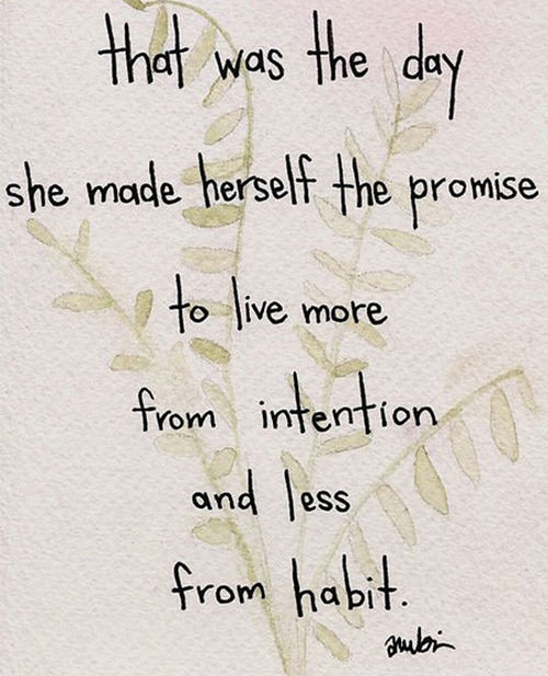 Fitness Matters #99: That was the day she made herself the promise to live more from intention and less from habit. - fb,fitness