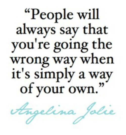 Fitness Matters #104: People will always say that you're going the wrong way when it's simply a way of your own. - Angelina Jolie - fb,fitness