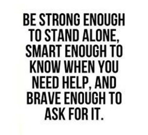 Fitness Matters #115: Be strong enough to stand alone, smart enough to know when you need help and brave enough to ask for it.