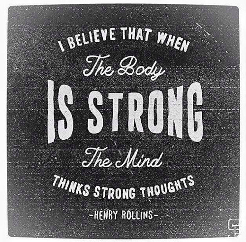 Fitness Matters #156: I believe that when the body is strong, the mind thinks strong thoughts. - Henry Rollins - fb,fitness
