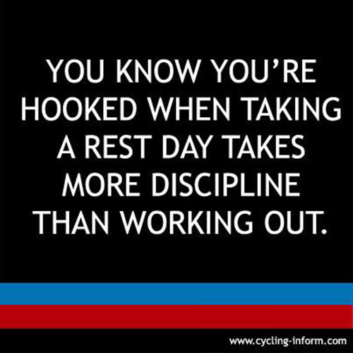 Fitness Matters #164: You know you're hooked when taking a rest day takes more discipline than working out. - fb,fitness