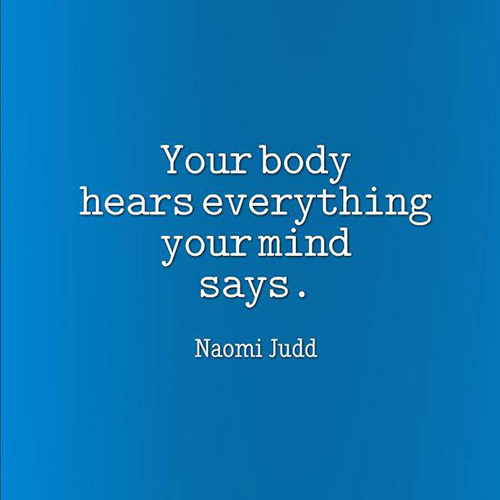 Fitness Matters #175: Your body hears everything your mind says. - Naomi Judd