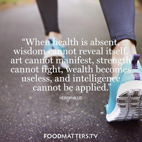 Fitness Matters #187: When health is absent, wisdom cannot reveal itself, art cannot manifest, strength cannot fight, wealth becomes useless, and intelligence cannot be applied. - fb,fitness
