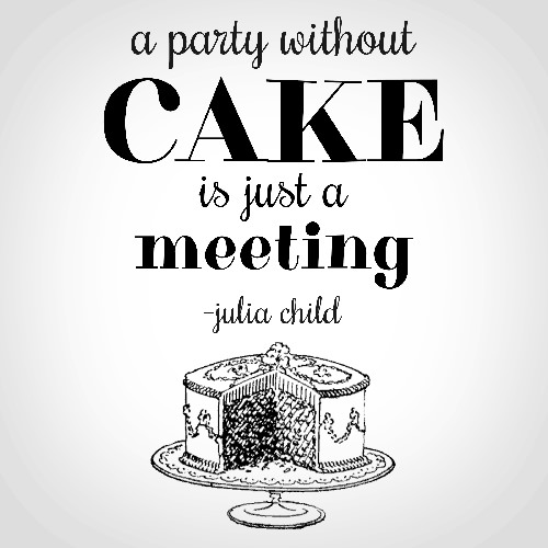 Food Humor #28: A party without cake is just a meeting. - Julia Child - fb,food-humor
