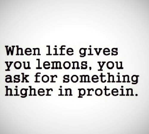 Food Humor #33: When life gives you lemons, you ask for something higher in protein. - fb,food-humor