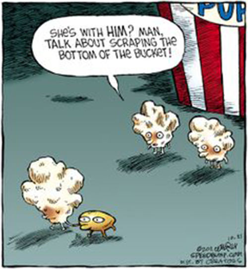 Food Humor #72: She's with him. Man, talk about scraping the bottom of the bucket. - pop-corn