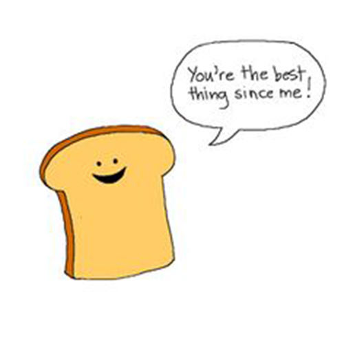 Food Humor #74: You'r ethe best thing since me. - bread