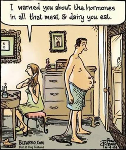 Food Humor #90: I warned you about the hormones in all the meat and dairy you eat.