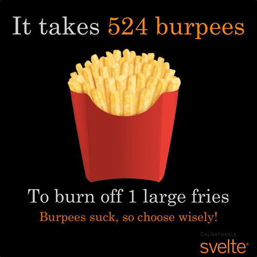 Nutrition Matters #7: Its takes 524 burpees to burn off 1 large fries. Burpees suck, so choose wisely.