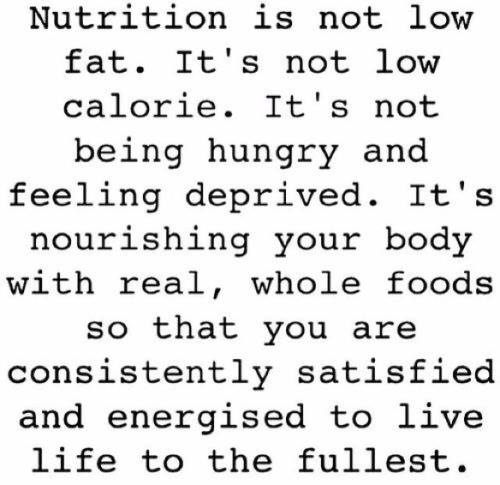 Nutrition Matters #18: Nutrition is not low fat. It's not low calorie. It's no being hungry and feeling deprived. It's nourishing your body with real, whole foods so that you are consistently satisfied and energised to live life to the fullest.