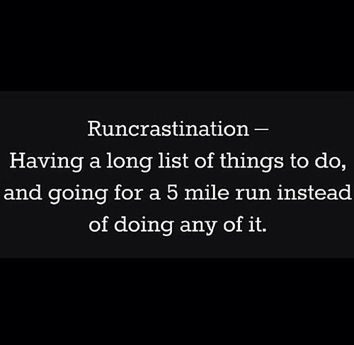 Running Humor #3: Runcrastination. Having a long list of things to do, and going for a 5-mile run instead of doing any of it.