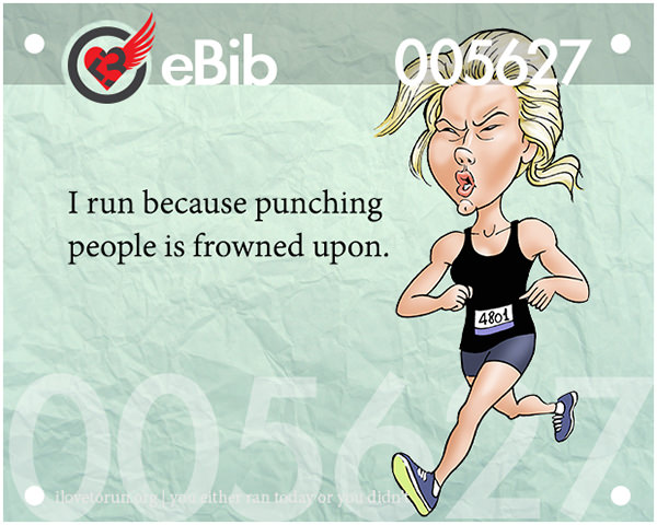 Running Humor #7: I run because punching people is frowned upon.
