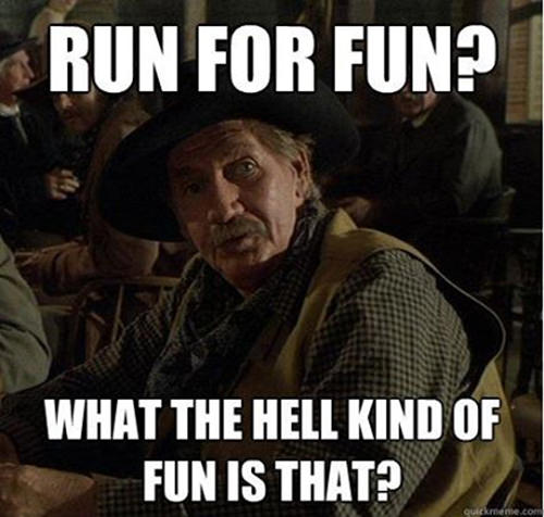 Running Humor #17: Run for fun? What the hell kind of fun is that?