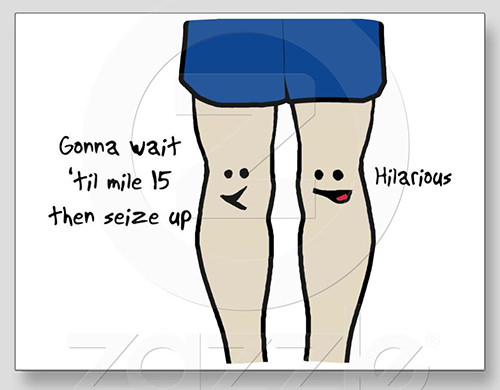 Running Humor #36: Gonna wait til mile 15 then seize up.