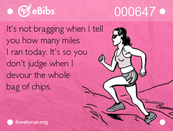 Running Humor #41: It's not bragging when I tell you how many miles I ran today. It's so you don't judge when I devour a whole bag of chips.