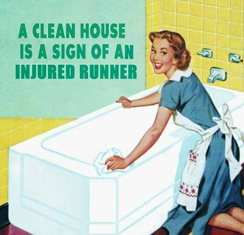 Running Humor #46: A clean house is a sign of an injured runner. - fb,running-humor