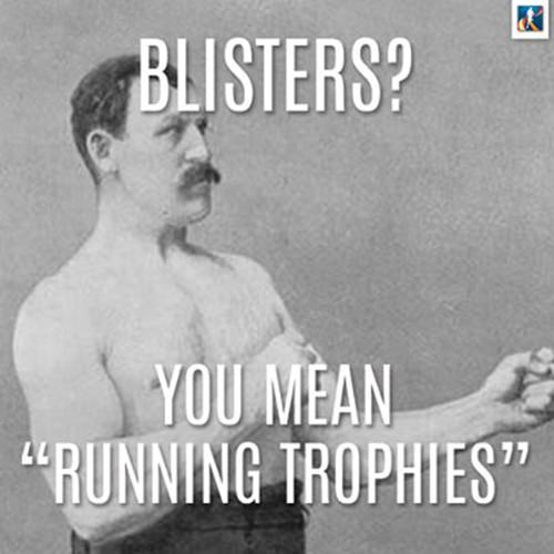 Running Humor #52: Blisters? You mean running trophies. - fb,running-humor