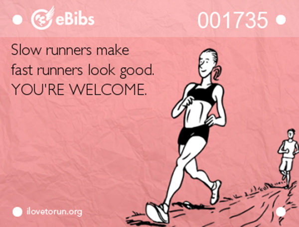 Running Humor #60: Slow runners make fast runners look good. You're welcome.