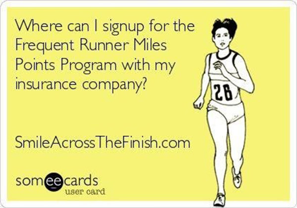 Running Humor #66: Where can I sign up for the Frequent Runner Miles Points Program with my insurance company?