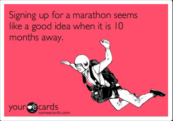 Running Humor #74: Signing up for a marathon seems like a good idea when it is 10 months away.