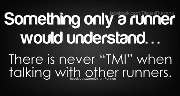 Running Humor #89: Something only a runner would understand. There is never TMI when talking with other runners.