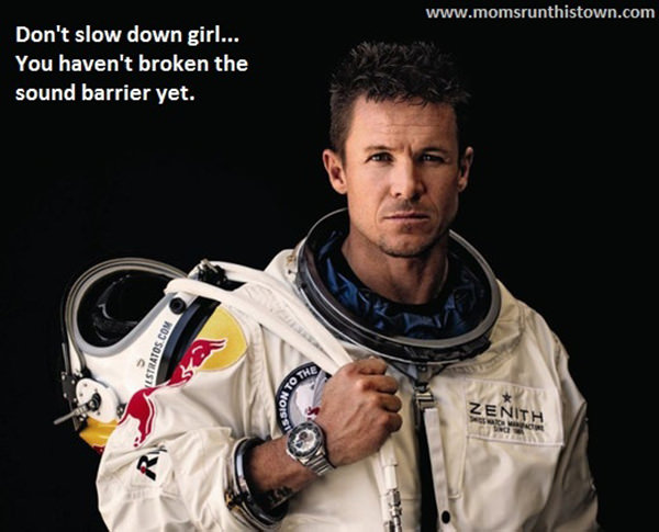 Running Humor #90: Don't slow down girl. You haven't broken the sound barrier yet.