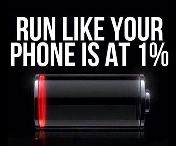 Running Humor #110: Run like your phone is at 1 percent. - fb,running-humor